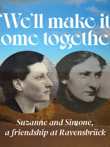 The story of how Suzanne and Simone, two French women deported to Ravensbrück, became lifelong friends.